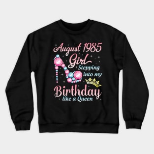 August 1985 Girl Stepping Into My Birthday 35 Years Like A Queen Happy Birthday To Me You Crewneck Sweatshirt